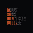 Bullies suck don't be a bully Text Effects  type, typography, poster, and font image inspiration on Design inspiration T-shirt Design