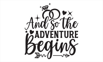 and so the adventure begins - wedding ring t shirt design, handmade calligraphy vector illustration,