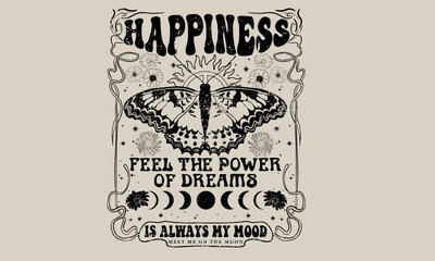 Happiness is always my mood. Butterfly graphic print design. Flower retro artwork. Positive vibes t-shirt design. Feel the power of dreams. Black and white print.