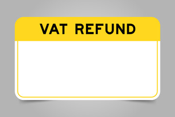 Wall Mural - Label banner that have yellow headline with word vat refund and white copy space, on gray background