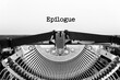 Epilogue word closeup being typing and centered on a sheet of paper on old vintage typewriter mechanical