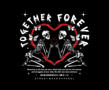 Together Forever Slogan With Skeleton Couple In Love, For Streetwear And Urban Style T-shirts Design, Hoodies, Etc