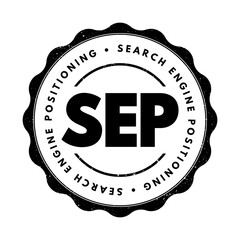 Wall Mural - SEP Search Engine Positioning - method of optimizing specific pages of your website with the objective of achieving higher search engine results, acronym text concept stamp