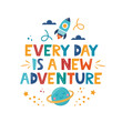 © Alena - Every Day is a New Adventure. Hand drawn motivation lettering phrase for poster, logo, greeting card, banner, cute cartoon print, children's room decor. Vector illustration.