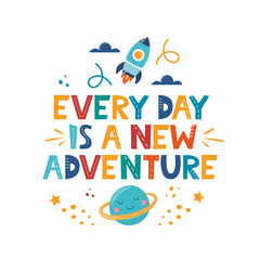 Every Day is a New Adventure. Hand drawn motivation lettering phrase for poster, logo, greeting card, banner, cute cartoon print, children's room decor. Vector illustration.