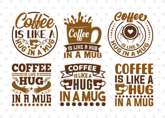 Coffee Is Like A Hug In A Mug SVG Bundle, Coffee Svg, Coffee Party Svg, Coffee Life, Coffee Quotes, ETC T00575