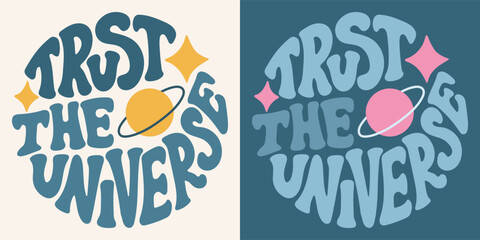 Groovy lettering Trust the universe. Retro slogan in round shape. Trendy groovy print design for posters, cards, tshirt.