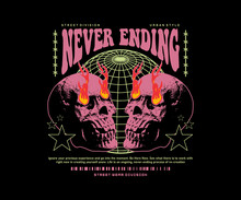 Never Ending Slogan Print Design With Fire Flames Skull From Eyes Grunge Street Art Style, For Streetwear And Urban Style T-shirt Design, Hoodies, Etc