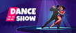 Dance show banner template with a man and woman dancing ballroom style on stage under a spotlight and text placeholder for time and date. Dance contest invitation. Cartoon vector illustration.
