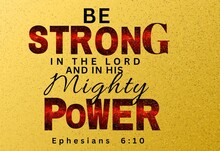 English Bible Verses " Be Strong In The Lord And In His Mighty Power Ephesians 6 :10