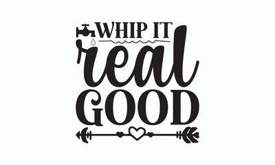 Wall Mural - Whip It Real Good - Bathroom T-shirt Svg Design, Hand Lettering Phrase Isolated On White Background, Modern Calligraphy Vector, posters, banners, cards, mugs, Notebooks, eps 10.