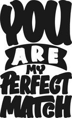 Wall Mural - You Are My Perfect Match, Motivational Typography Quote Design.