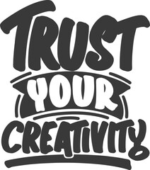Wall Mural - Trust Your Creativity, Motivational Typography Quote Design.