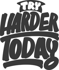 Wall Mural - Try Harder Today, Motivational Typography Quote Design.