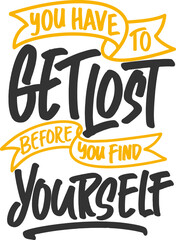Wall Mural - You Have To Get Lost Before You Find Yourself, Motivational Typography Quote Design.