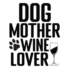 Dog mother wine lover Happy mother's day shirt print template, Typography design for mother's day, mom life, mom boss, lady, woman, boss day, girl, birthday 
