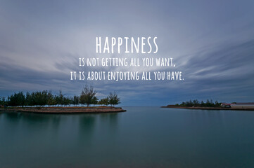 Wall Mural - Nature background with life inspirational quotes - Happiness is not getting all you want, it is about enjoying all you have
