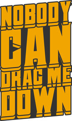 Wall Mural - Nobody Can Drag Me Down, Motivational Typography Quote Design.