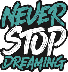 Wall Mural - Never Stop Dreaming, Motivational Typography Quote Design.