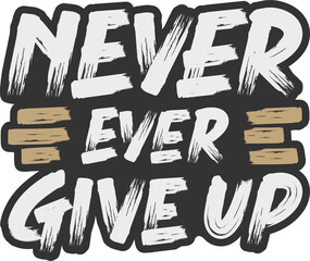Wall Mural - Never Ever Give Up, Motivational Typography Quote Design.