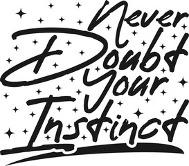 Wall Mural - Never Doubt Your Instinct, Motivational Typography Quote Design.