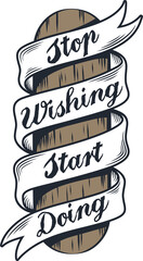 Wall Mural - Stop Wishing, Start Doing, Motivational Typography Quote Design.