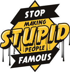 Wall Mural - Stop Making Stupid People Famous, Motivational Typography Quote Design.