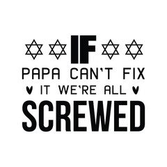 Wall Mural - If papa can't fix it we're all screwed, Happy father's day SVG shirt design, Daddy, papa, dad, father T-shirt