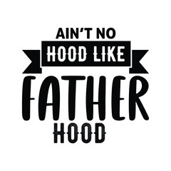Wall Mural - Ain't no hood like father hood, Happy father's day SVG shirt design, Daddy, papa, dad, father T-shirt