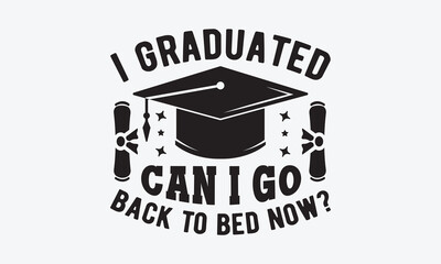 Wall Mural - I graduated can i go back to bed now? svg, Graduation SVG , Class of 2023 Graduation SVG Bundle, Graduation cap svg, T shirt Calligraphy phrase for Christmas, Hand drawn lettering for Xmas greetings