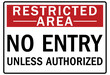 Restricted area warning sign and labels no entry unless authorized