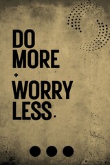 Do  more worry less 