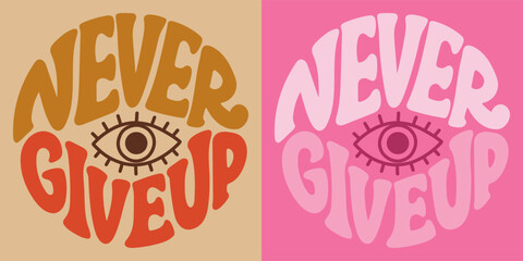 Wall Mural - Groovy lettering Never give up. Retro slogan in round shape. Trendy groovy print design for posters, cards, tshirt.