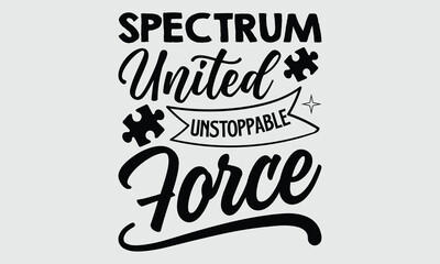 Wall Mural - Spectrum united unstoppable force- Autism t- shirt and svg design, Hand drawn lettering phrase Illustration for prints on t-shirts and bags, posters, cards, EPS 10