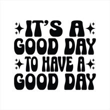 It's A Good Day To Have A Good Day -  Kindness Typography T-shirt Design, Inspirational Quotes Design