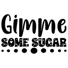 Gimme Some Sugar, Valentine SVG Design