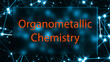 Organometallic Chemistry The study of the chemistry of metal-carbon bonds.