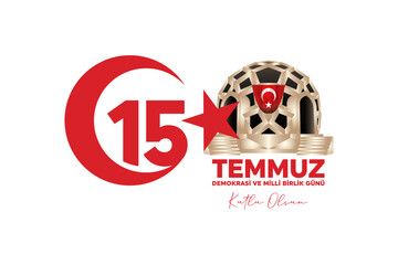 Turkish holiday Demokrasi ve Milli Birlik Gunu 15 Temmuz Translation from Turkish: The Democracy and National Unity Day of Turkey, veterans and martyrs of 15 July. With a holiday.