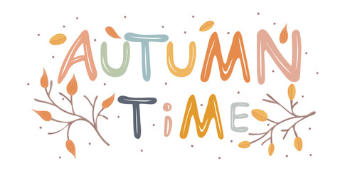 Sticker - Autumn time. Motivation quote with twigs and leaves. Hand drawn lettering. Autumn decorative element for banners, posters, Cards, t-shirt designs, invitations. Vector illustration