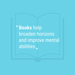 Vector typographic design poster with an inspirational quote about how books can broaden horizons and improve mental abilities.