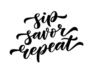 Wall Mural - SIP SAVOR REPEAT text. Motivation quote. Calligraphy black text about wine. Design print for t shirt, poster, card, Home decor graphic design Sip savor repeat Vector illustration on white background