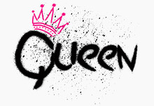Graffiti  Slogan Of Queen, Urban Street Graffiti Style. Slogan Of Queen With Splash Effect And Drops. Queen Concept Of Feminism, Women's Rights. Print For Tee, Sweatshirt