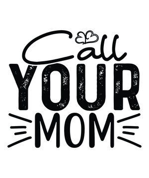 call your mom happy mother's day shirt print template, typography design for mom, mother's day, wife