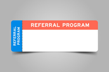 Blue and orange color ticket with word referral program and white copy space