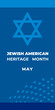 Jewish American Heritage Month. Vector banner, poster for social media. Illustration with blue background, star of David and text: Jewish American Heritage Month. The vertical composition