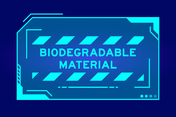 Wall Mural - Futuristic hud banner that have word biodegradable material on user interface screen on blue background