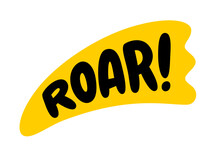ROAR Text. Vector Word Roar Dino Sound. Roar Speech Bubble Logo. Printable Graphic Tee. Hand Drawn Quote. Doodle Phrase. Vector Illustration For Print On Shirt, Card, Poster. Barking. Angry Sound