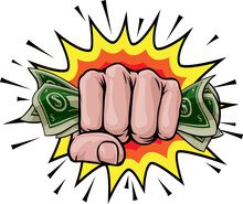 A Hand In A Fist Squeezing Cash Money Dollar Bills. In A Comic Book Pop Art Cartoon Illustration Style. With An Explosion In The Background