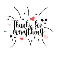 Wall Mural - Thanks for everything greeting banner. Modern beauty lettering with stars and hearts on white background. Hand-drawn design fot banners, posters, gift cards, advertising and web. Vector Illustration.