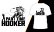 Part-time hooker fishing t-shirt design